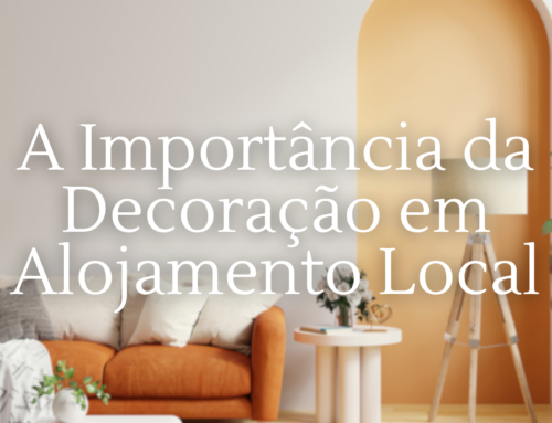A Importância da Decoração em Alojamento Local: Mais do Que Estética, Uma Estratégia de Rentabilidade